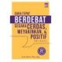 CARA TEPAT BERDEBAT SECARA CERDAS, MEYAKINKAN, & POSITIF