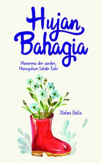 Hujan Bahagia:menerima diri sendiri mensyukuri takdir illahi